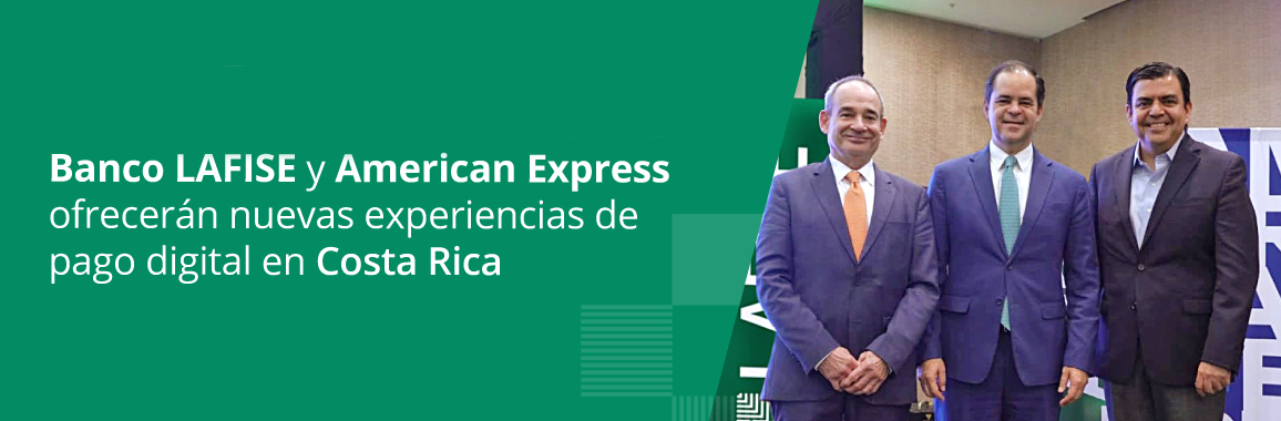 BANCO LAFISE Y AMERICAN EXPRESS OFRECERÁN NUEVAS EXPERIENCIAS DE PAGO DIGITAL EN COSTA RICA